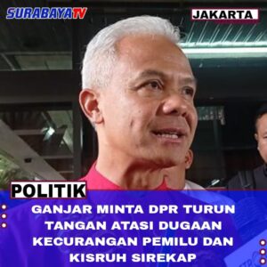 Ganjar Mintar DPR Turun Tangan Atasi Dugaan Kecurangan Pemilu Dan Kisruh Sirekap