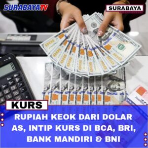 Rupiah Keok dari Dolar AS, Intip Kurs di BCA, BRI, Bank Mandiri & BNI