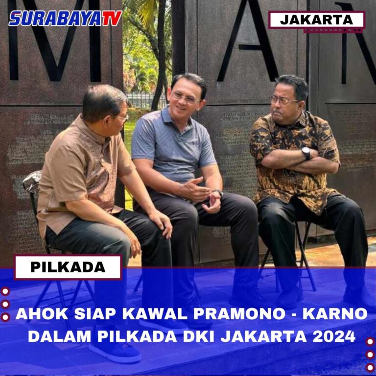 AHOK SIAP KAWAL PRAMONO – KARNO DALAM PILKADA DKI JAKARTA 2024