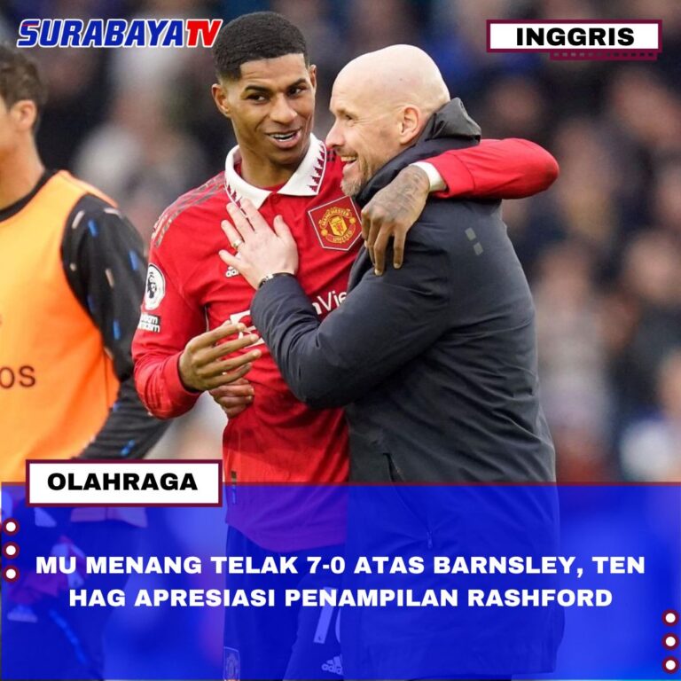 MU MENANG TELAK 7-0 ATAS BARNSLEY, TEN HAG APRESIASI PENAMPILAN RASHFORD