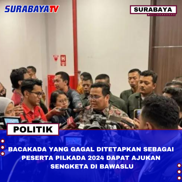 BACAKADA YANG GAGAL DITETAPKAN SEBAGAI PESERTA PILKADA 2024 DAPAT AJUKAN SENGKETA DI BAWASLU