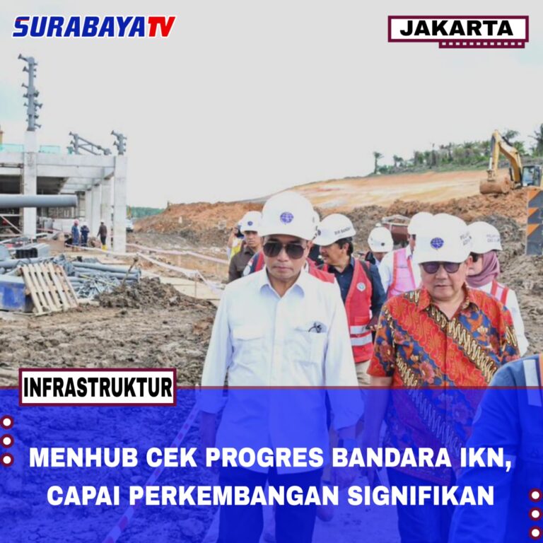 MENHUB CEK PROGRES BANDARA IKN, CAPAI PERKEMBANGAN SIGNIFIKAN