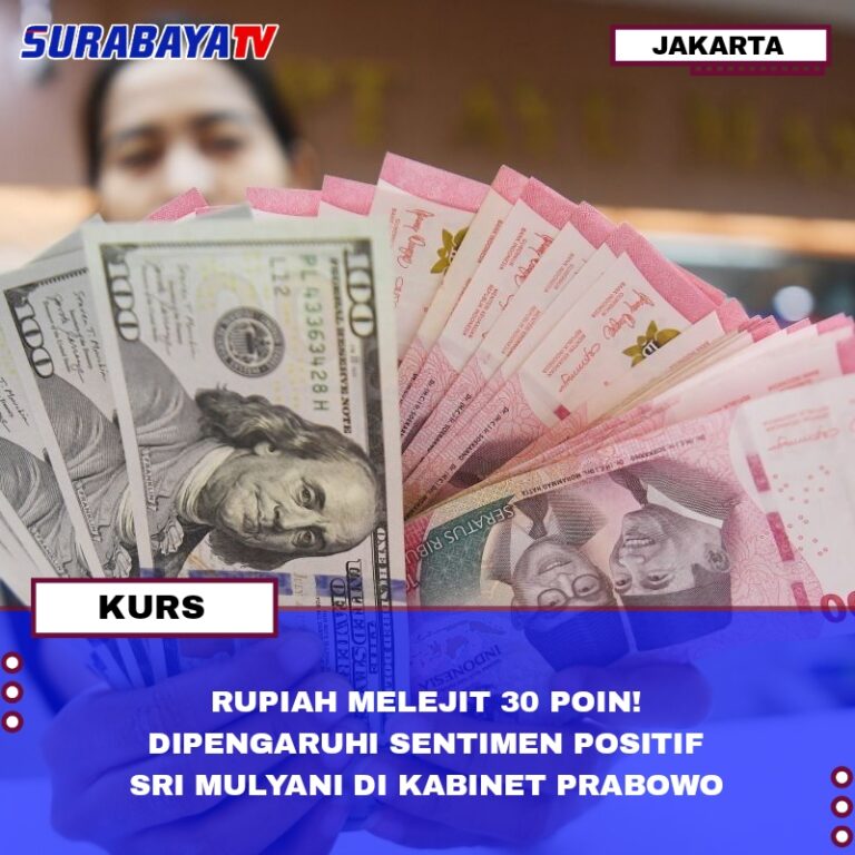 RUPIAH MELEJIT 30 POIN! DIPENGARUHI SENTIMEN POSITIF SRI MULYANI DI KABINET PRABOWO