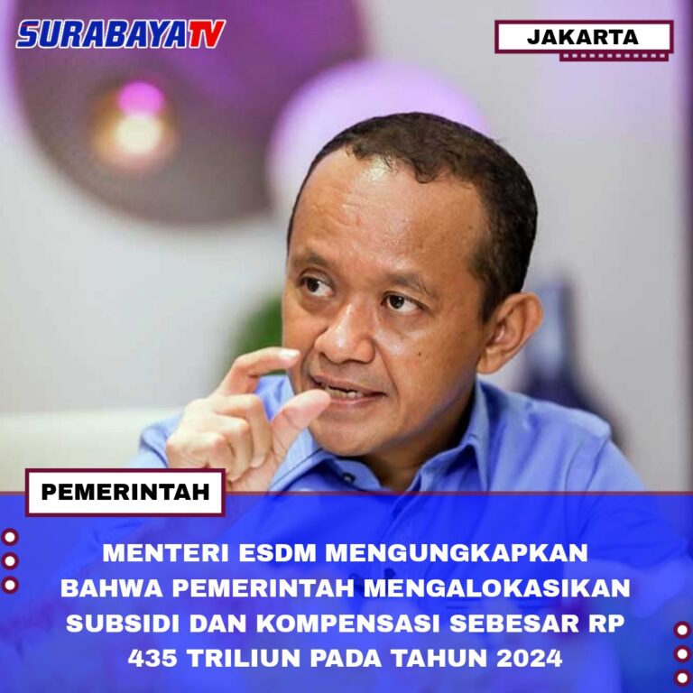 MENTERI ESDM MENGUNGKAPKAN BAHWA PEMERINTAH MENGALOKASIKAN SUBSIDI DAN KOMPENSASI SEBESAR RP 435 TRILIUN PADA TAHUN 2024