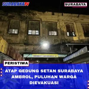 ATAP GEDUNG SETAN SURABAYA AMBROL, PULUHAN WARGA DIEVAKUASI