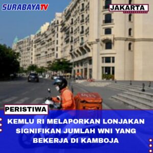 KEMLU RI MELAPORKAN LONJAKAN SIGNIFIKAN JUMLAH WNI YANG BEKERJA DI KAMBOJA