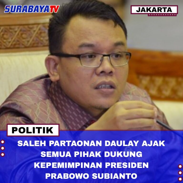 SALEH PARTAONAN DAULAY AJAK SEMUA PIHAK DUKUNG KEPEMIMPINAN PRESIDEN PRABOWO SUBIANTO