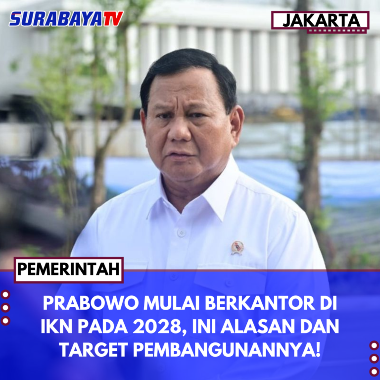 PRABOWO MULAI BERKANTOR DI IKN PADA 2028, INI ALASAN DAN TARGET PEMBANGUNANNYA!