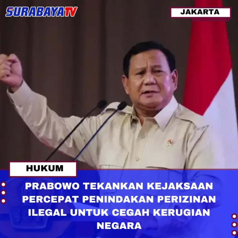 PRABOWO TEKANKAN KEJAKSAAN PERCEPAT PENINDAKAN PERIZINAN ILEGAL UNTUK CEGAH KERUGIAN NEGARA