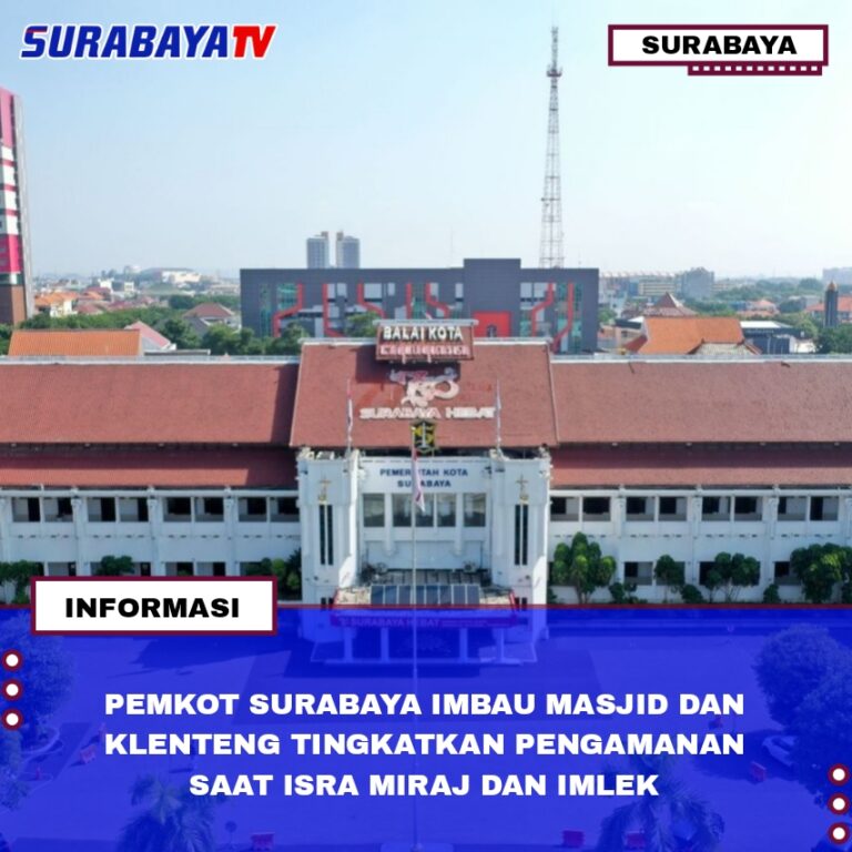 PEMKOT SURABAYA IMBAU MASJID DAN KLENTENG TINGKATKAN PENGAMANAN SAAT ISRA MIRAJ DAN IMLEK